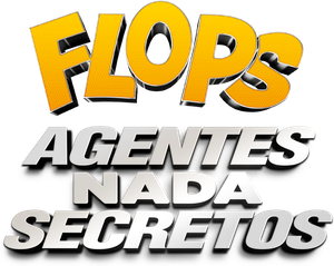 Flops: Agentes Nada Secretos