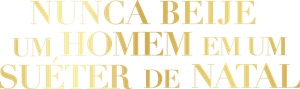 Nunca Beije um Homem em um Suéter de Natal
