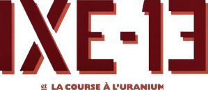IXE-13 et la course à l'uranium — Logos 1