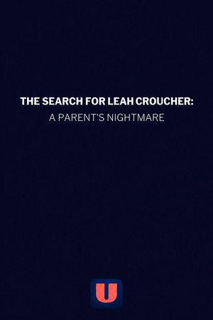 The Search for Leah Croucher: A Parent's Nightmare