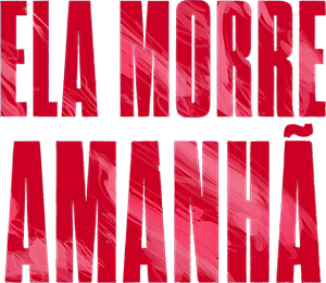 Ela Morre Amanhã