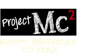 Project Mc²: Happy Birthday to You!