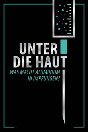 Poster Unter Die Haut - Was macht Aluminium in Impfungen? 2021