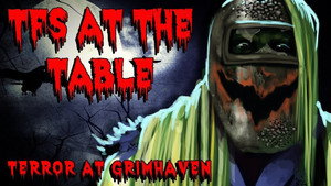 TFS at the Table Specials: Terror at Grimhaven