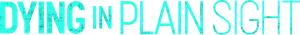 Dying in Plain Sight — Logos 1