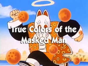 Next episode Dragon Ball 6x15 Now you watch episode The True Colors of the Masked Man - Dragon Ball