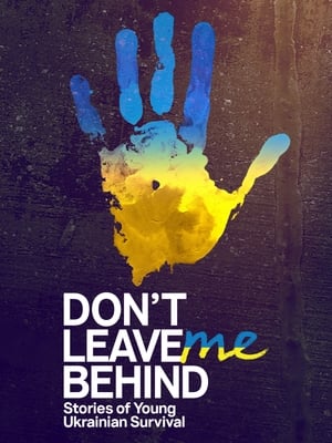 Poster Don't Leave Me Behind: Stories of Young Ukrainian Survival 2023
