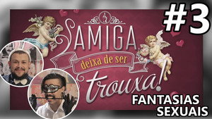 AMIGA, DEIXA DE SER TROUXA! #3 - Fantasias Sexuais | Diva Depressão