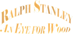 Ralph Stanley: An Eye for Wood
