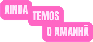 Ainda Temos o Amanhã