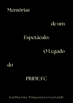 Memórias de um Espetáculo: O Legado do PRIDE FC