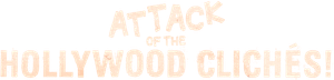 Attack of the Hollywood Clichés!