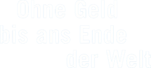 Ohne Geld bis ans Ende der Welt