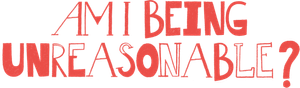 Am I Being Unreasonable? — Logos 2