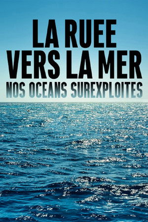  La ruée vers la mer, nos océans surexploités affiche 