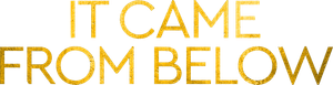 It Came from Below — Logos 1