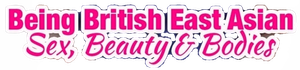 Being British East Asian: Sex, Beauty & Bodies