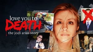 Love You to Death: The Jodi Arias Story