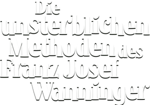 Die unsterblichen Methoden des Franz Josef Wanninger
