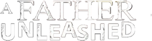 A Father Unleashed — Logos 1
