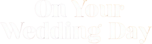 On Your Wedding Day