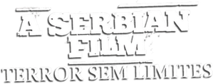 A Serbian Film - Terror sem Limites