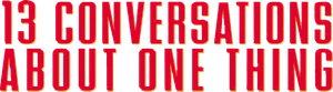Thirteen Conversations About One Thing