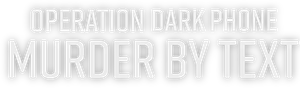 Operation Dark Phone: Murder by Text