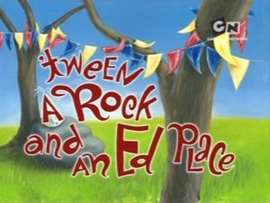 Ed, Edd n Eddy 'Tween a Rock and an Ed Place