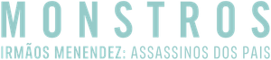 Monstros: Irmãos Menendez: Assassinos dos Pais