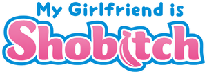 My Girlfriend Is Shobitch
