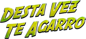 Desta Vez Te Agarro