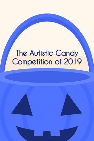 The Autistic Candy Competition of 2019