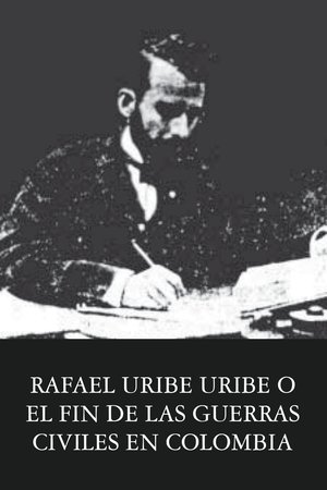 Nonton film Rafael Uribe Uribe o el fin de las guerras civiles en Colombia (1928) terbaru sub indo Nonton film Rafael Uribe Uribe o el fin de las guerras civiles en Colombia (1928) terbaru sub indo