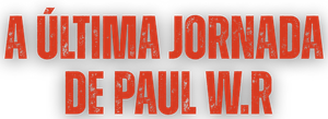 A Última Jornada de Paul W.R.