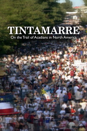 Tintamarre - On the Trail of Acadians in North America (2004)