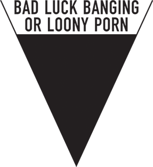 Bad Luck Banging or Loony Porn
