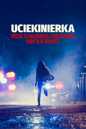 Uciekinierka: Pościg za najbardziej poszukiwaną kobietą w Ameryce
