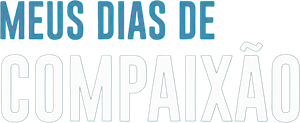 Meus Dias de Compaixão