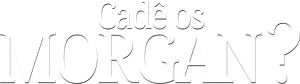 Cadê os Morgan?