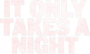 It Only Takes a Night