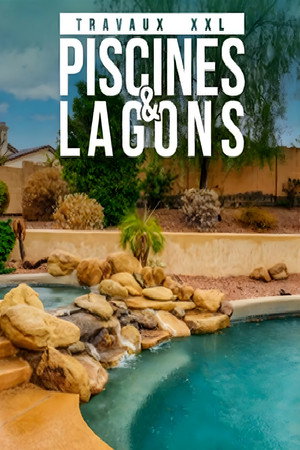 Travaux XXL : Piscines et Lagons