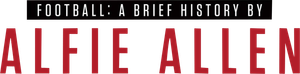 Football: A Brief History by Alfie Allen