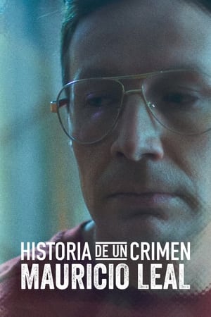 Poster Historia de un Crimen: Mauricio Leal 2023