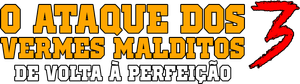 O Ataque dos Vermes Malditos 3: De Volta à Perfeição