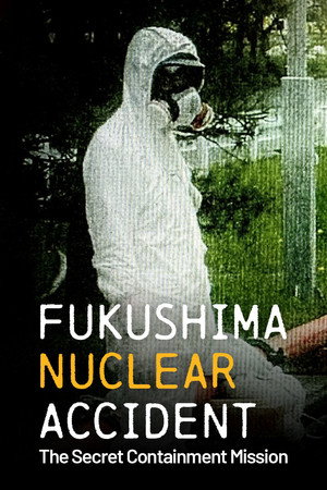 Fukushima Nuclear Accident: The Secret Containment Mission