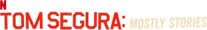 Tom Segura: Mostly Stories