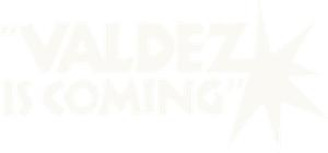 Valdez Is Coming