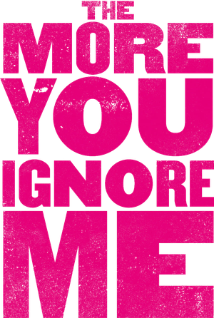 The More You Ignore Me