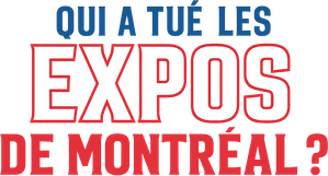 Un mythe du baseball : Qui a tué les Expos de Montréal ?